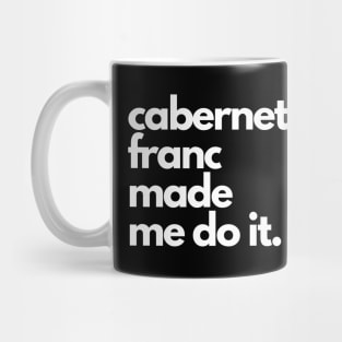 Cabernet Franc Made Me Do It. Mug